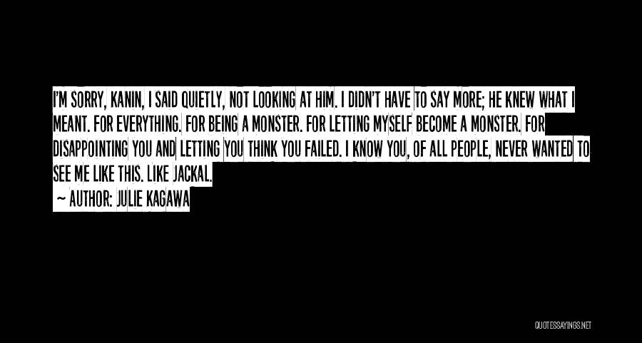 Julie Kagawa Quotes: I'm Sorry, Kanin, I Said Quietly, Not Looking At Him. I Didn't Have To Say More; He Knew What I