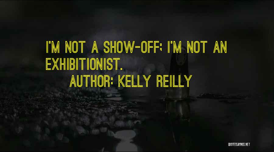Kelly Reilly Quotes: I'm Not A Show-off; I'm Not An Exhibitionist.