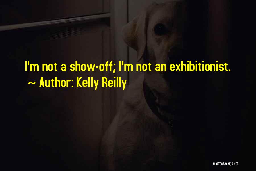 Kelly Reilly Quotes: I'm Not A Show-off; I'm Not An Exhibitionist.