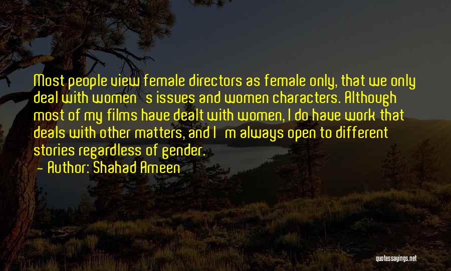 Shahad Ameen Quotes: Most People View Female Directors As Female Only, That We Only Deal With Women's Issues And Women Characters. Although Most