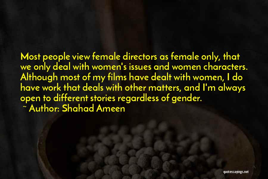 Shahad Ameen Quotes: Most People View Female Directors As Female Only, That We Only Deal With Women's Issues And Women Characters. Although Most