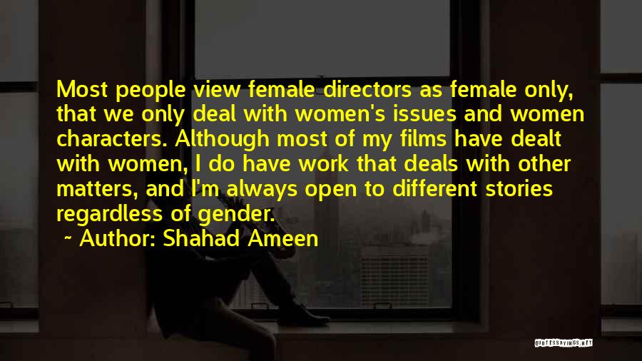 Shahad Ameen Quotes: Most People View Female Directors As Female Only, That We Only Deal With Women's Issues And Women Characters. Although Most