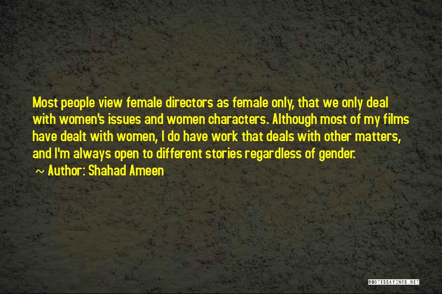 Shahad Ameen Quotes: Most People View Female Directors As Female Only, That We Only Deal With Women's Issues And Women Characters. Although Most