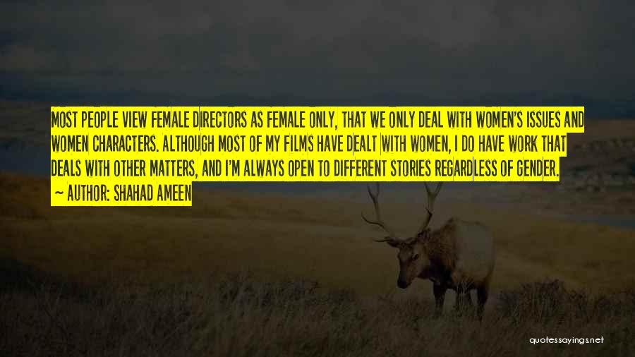 Shahad Ameen Quotes: Most People View Female Directors As Female Only, That We Only Deal With Women's Issues And Women Characters. Although Most