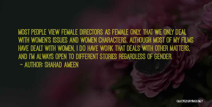 Shahad Ameen Quotes: Most People View Female Directors As Female Only, That We Only Deal With Women's Issues And Women Characters. Although Most