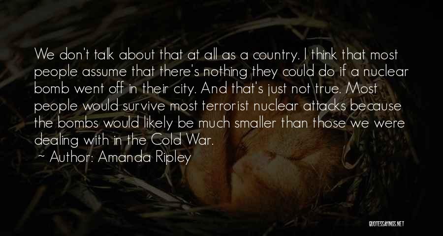 Amanda Ripley Quotes: We Don't Talk About That At All As A Country. I Think That Most People Assume That There's Nothing They