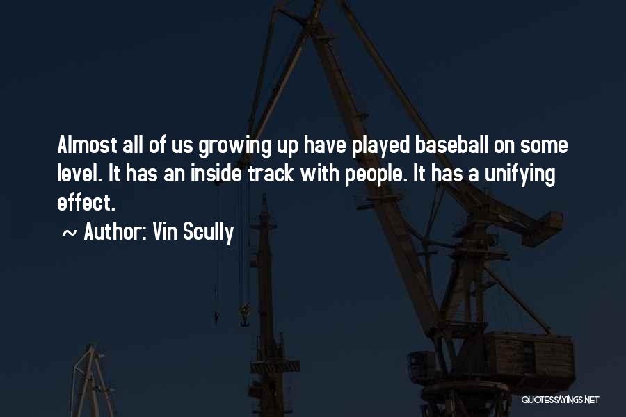 Vin Scully Quotes: Almost All Of Us Growing Up Have Played Baseball On Some Level. It Has An Inside Track With People. It