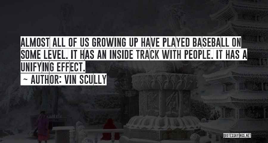 Vin Scully Quotes: Almost All Of Us Growing Up Have Played Baseball On Some Level. It Has An Inside Track With People. It