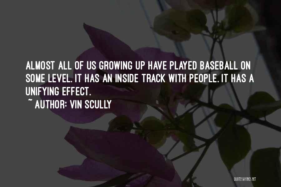 Vin Scully Quotes: Almost All Of Us Growing Up Have Played Baseball On Some Level. It Has An Inside Track With People. It