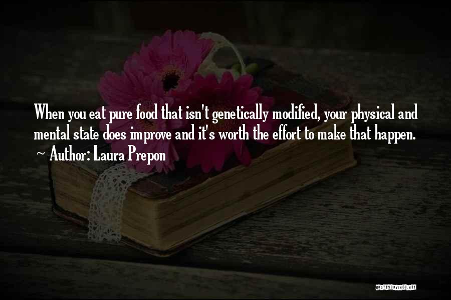 Laura Prepon Quotes: When You Eat Pure Food That Isn't Genetically Modified, Your Physical And Mental State Does Improve And It's Worth The