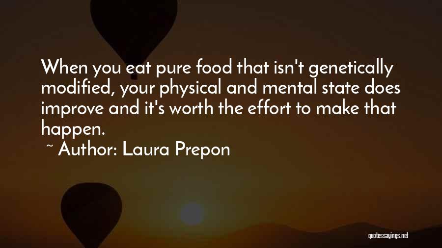 Laura Prepon Quotes: When You Eat Pure Food That Isn't Genetically Modified, Your Physical And Mental State Does Improve And It's Worth The