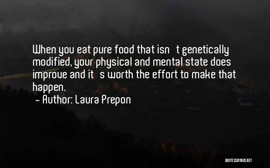 Laura Prepon Quotes: When You Eat Pure Food That Isn't Genetically Modified, Your Physical And Mental State Does Improve And It's Worth The