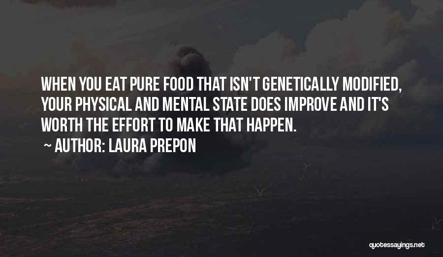 Laura Prepon Quotes: When You Eat Pure Food That Isn't Genetically Modified, Your Physical And Mental State Does Improve And It's Worth The