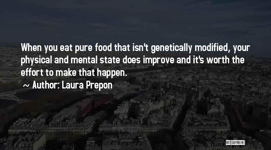 Laura Prepon Quotes: When You Eat Pure Food That Isn't Genetically Modified, Your Physical And Mental State Does Improve And It's Worth The