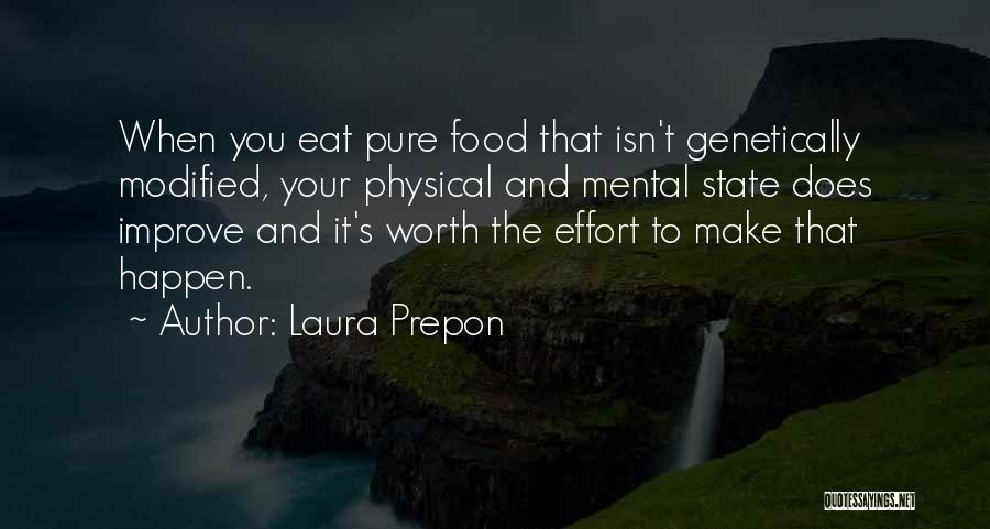 Laura Prepon Quotes: When You Eat Pure Food That Isn't Genetically Modified, Your Physical And Mental State Does Improve And It's Worth The