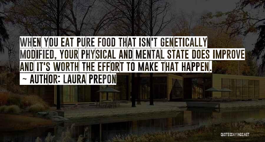 Laura Prepon Quotes: When You Eat Pure Food That Isn't Genetically Modified, Your Physical And Mental State Does Improve And It's Worth The