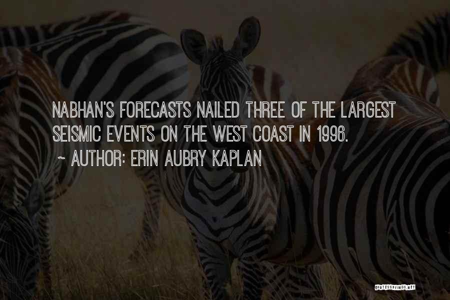 Erin Aubry Kaplan Quotes: Nabhan's Forecasts Nailed Three Of The Largest Seismic Events On The West Coast In 1996.