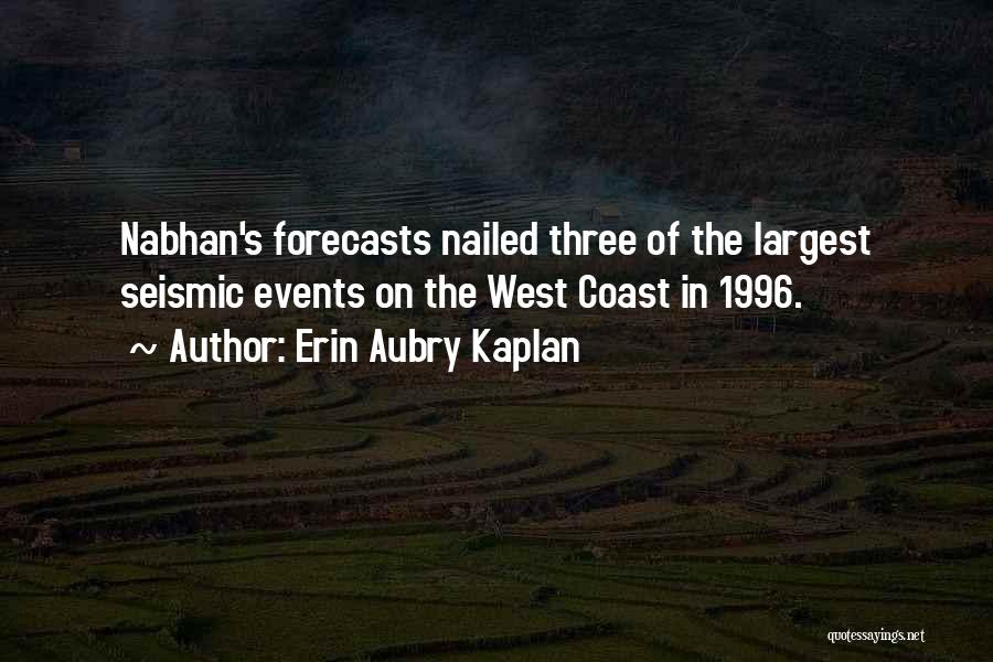 Erin Aubry Kaplan Quotes: Nabhan's Forecasts Nailed Three Of The Largest Seismic Events On The West Coast In 1996.