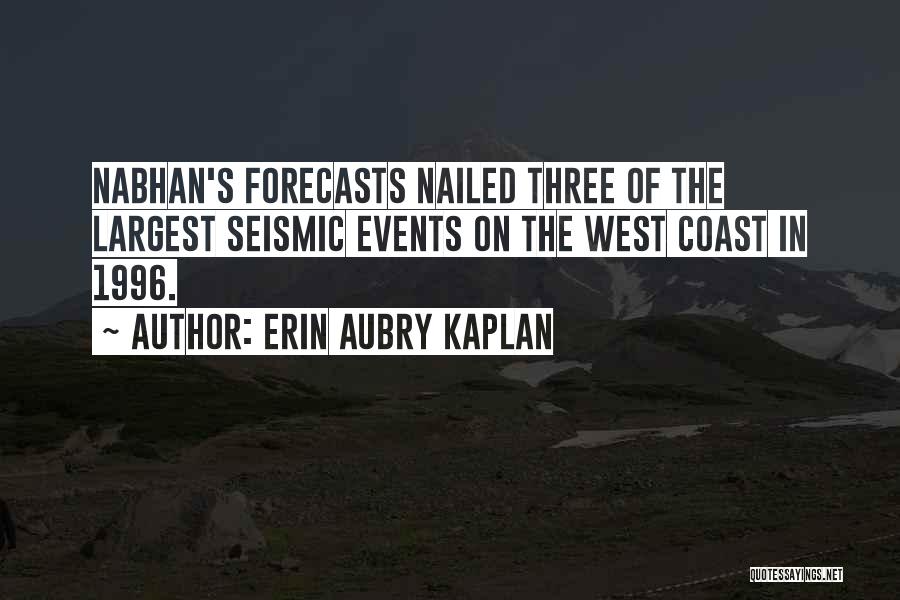 Erin Aubry Kaplan Quotes: Nabhan's Forecasts Nailed Three Of The Largest Seismic Events On The West Coast In 1996.