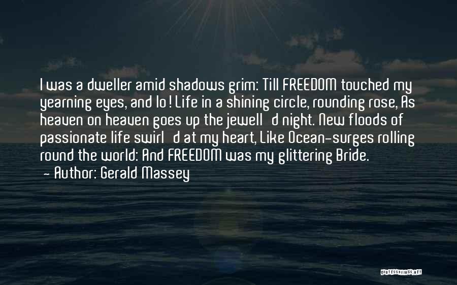 Gerald Massey Quotes: I Was A Dweller Amid Shadows Grim: Till Freedom Touched My Yearning Eyes, And Lo! Life In A Shining Circle,