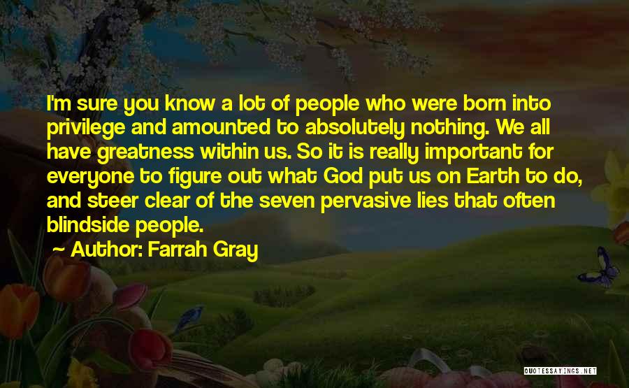 Farrah Gray Quotes: I'm Sure You Know A Lot Of People Who Were Born Into Privilege And Amounted To Absolutely Nothing. We All