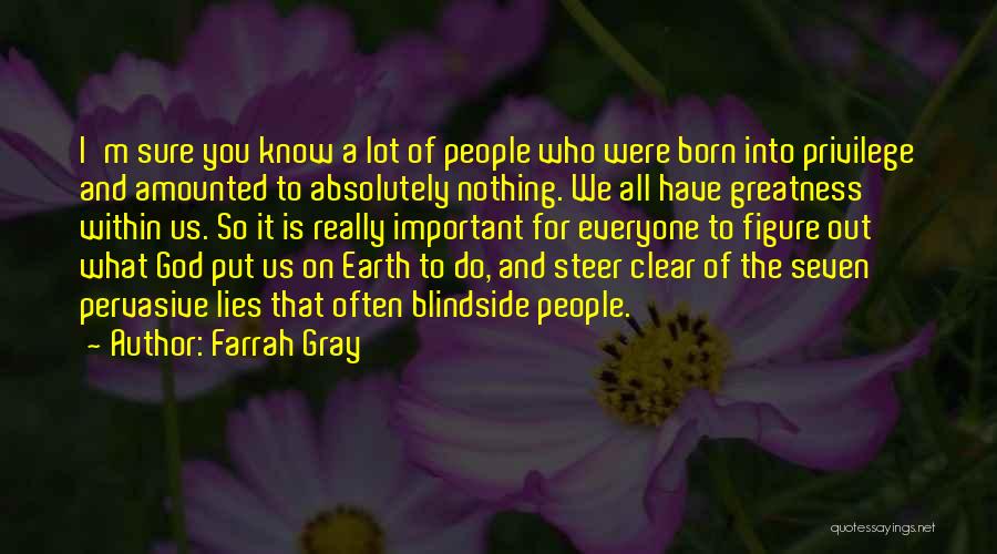 Farrah Gray Quotes: I'm Sure You Know A Lot Of People Who Were Born Into Privilege And Amounted To Absolutely Nothing. We All