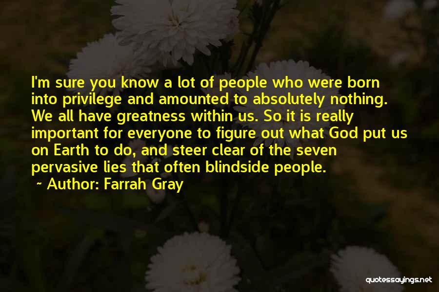 Farrah Gray Quotes: I'm Sure You Know A Lot Of People Who Were Born Into Privilege And Amounted To Absolutely Nothing. We All