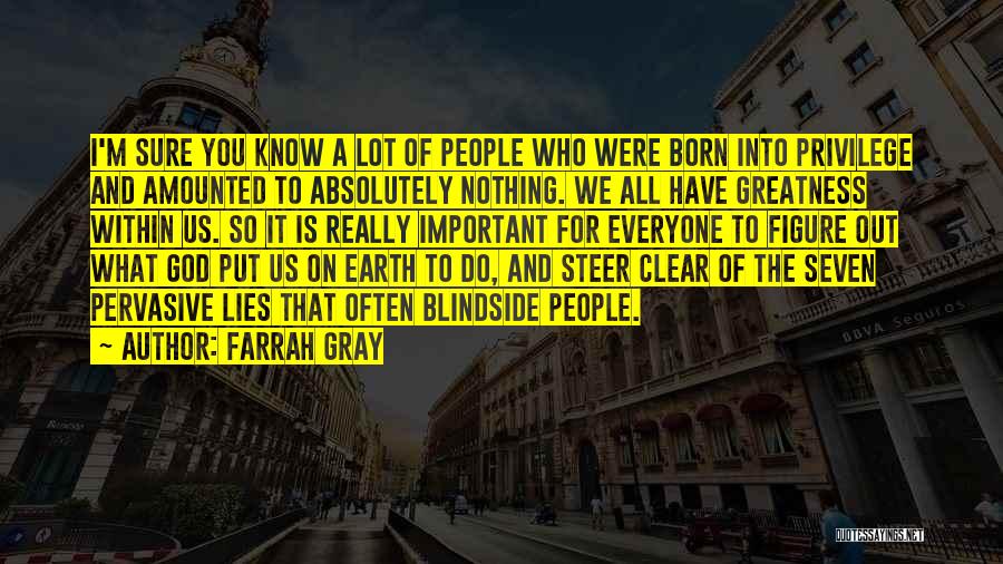 Farrah Gray Quotes: I'm Sure You Know A Lot Of People Who Were Born Into Privilege And Amounted To Absolutely Nothing. We All