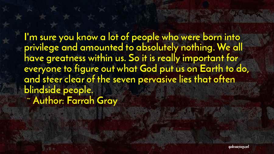 Farrah Gray Quotes: I'm Sure You Know A Lot Of People Who Were Born Into Privilege And Amounted To Absolutely Nothing. We All