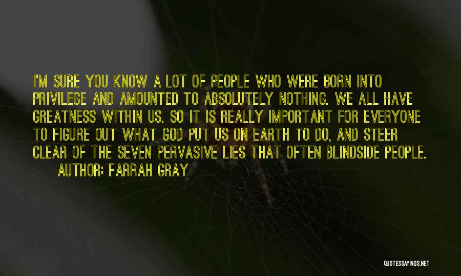 Farrah Gray Quotes: I'm Sure You Know A Lot Of People Who Were Born Into Privilege And Amounted To Absolutely Nothing. We All