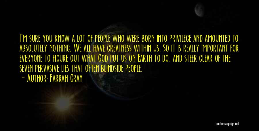 Farrah Gray Quotes: I'm Sure You Know A Lot Of People Who Were Born Into Privilege And Amounted To Absolutely Nothing. We All