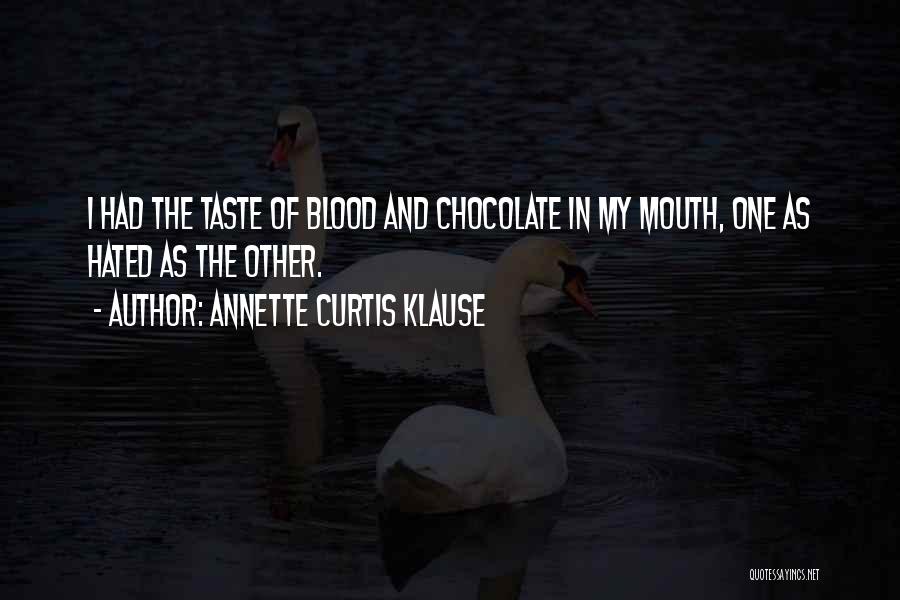 Annette Curtis Klause Quotes: I Had The Taste Of Blood And Chocolate In My Mouth, One As Hated As The Other.