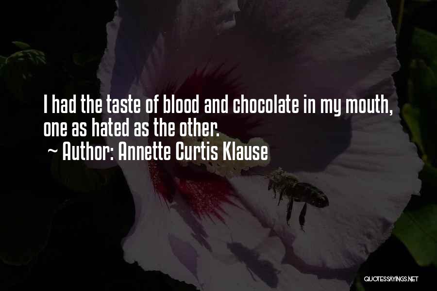 Annette Curtis Klause Quotes: I Had The Taste Of Blood And Chocolate In My Mouth, One As Hated As The Other.