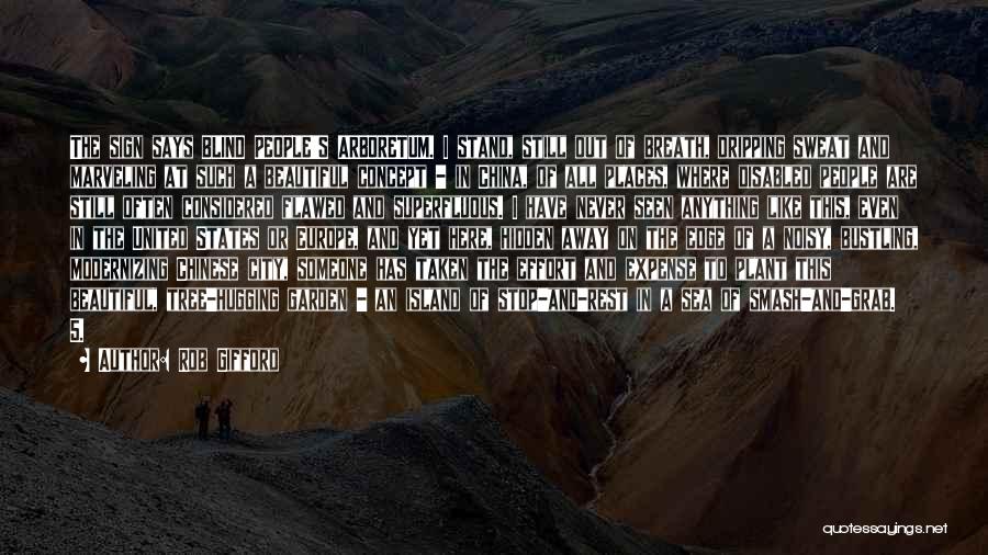 Rob Gifford Quotes: The Sign Says Blind People's Arboretum. I Stand, Still Out Of Breath, Dripping Sweat And Marveling At Such A Beautiful