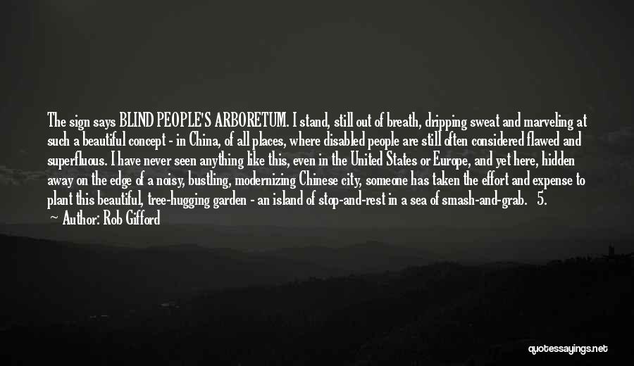 Rob Gifford Quotes: The Sign Says Blind People's Arboretum. I Stand, Still Out Of Breath, Dripping Sweat And Marveling At Such A Beautiful