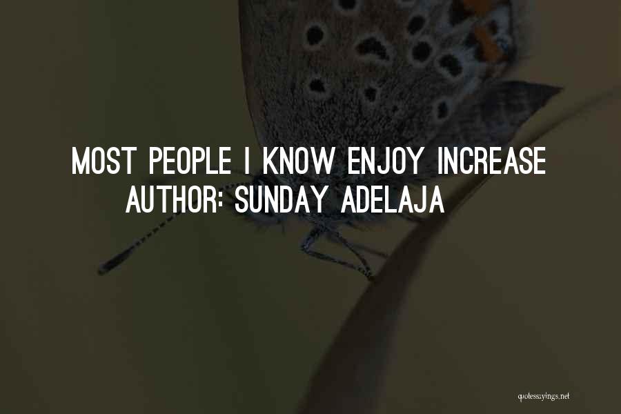 Sunday Adelaja Quotes: Most People I Know Enjoy Increase