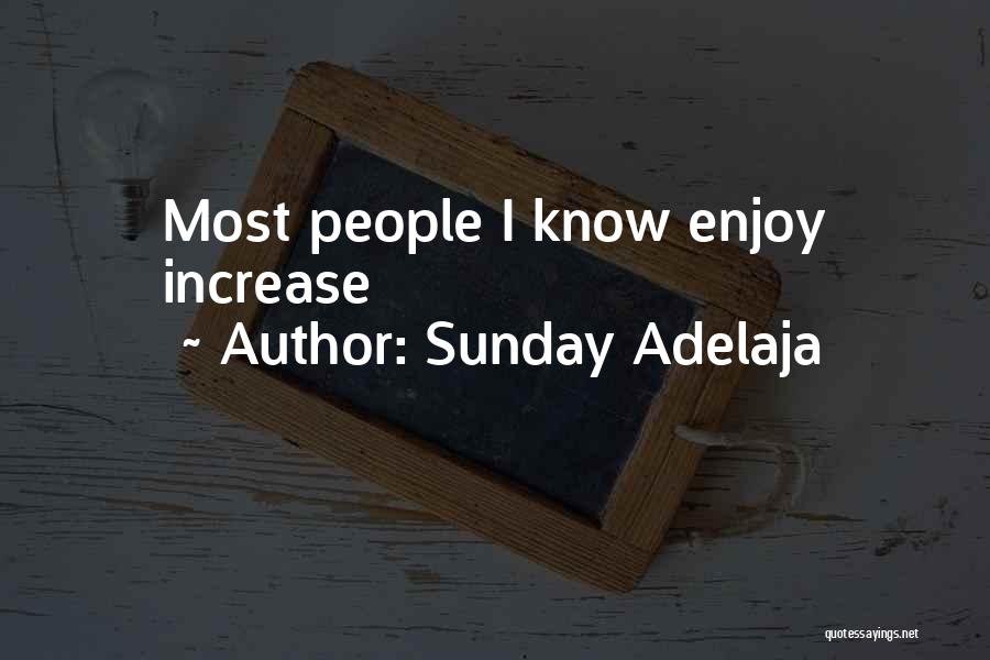 Sunday Adelaja Quotes: Most People I Know Enjoy Increase