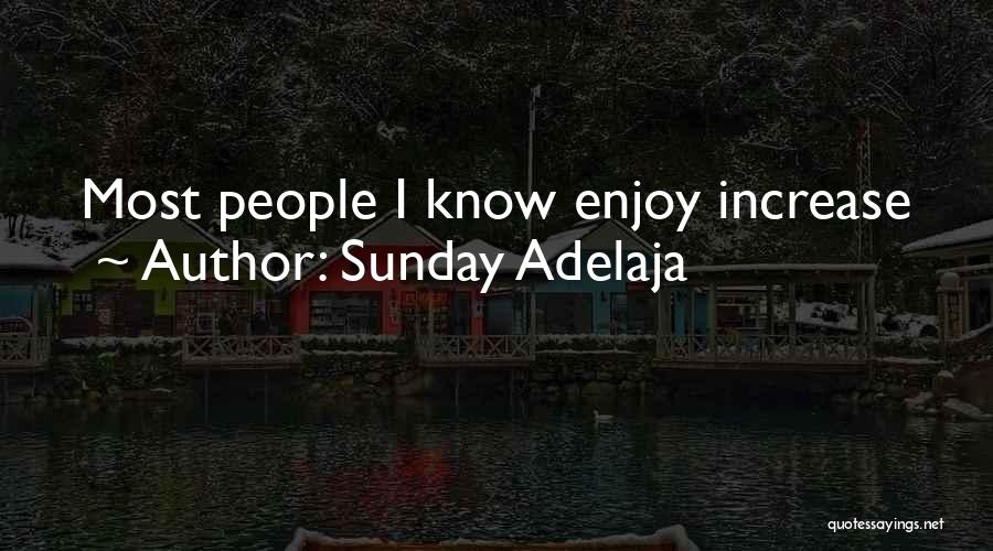 Sunday Adelaja Quotes: Most People I Know Enjoy Increase