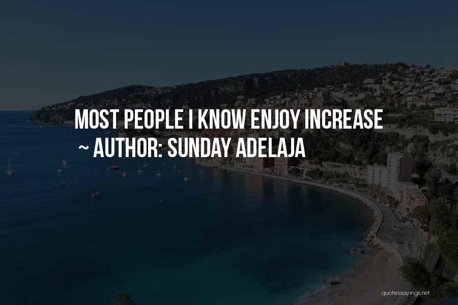Sunday Adelaja Quotes: Most People I Know Enjoy Increase