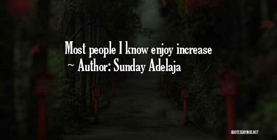 Sunday Adelaja Quotes: Most People I Know Enjoy Increase