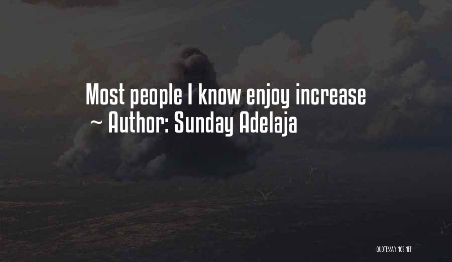 Sunday Adelaja Quotes: Most People I Know Enjoy Increase