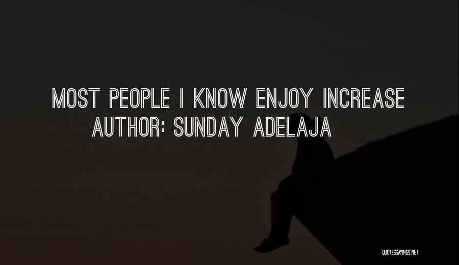 Sunday Adelaja Quotes: Most People I Know Enjoy Increase