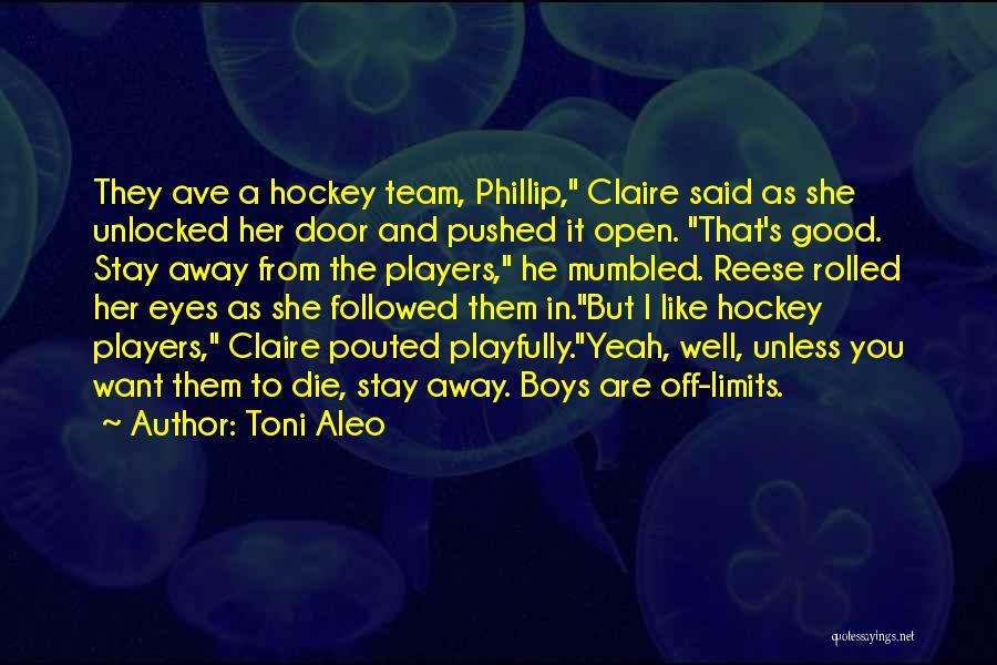 Toni Aleo Quotes: They Ave A Hockey Team, Phillip, Claire Said As She Unlocked Her Door And Pushed It Open. That's Good. Stay