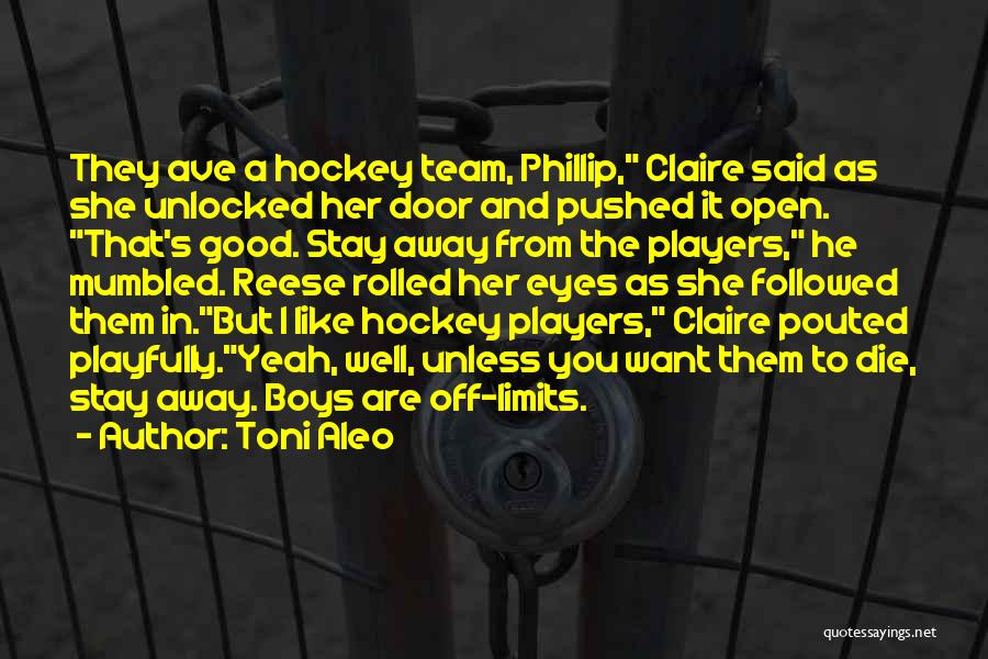 Toni Aleo Quotes: They Ave A Hockey Team, Phillip, Claire Said As She Unlocked Her Door And Pushed It Open. That's Good. Stay