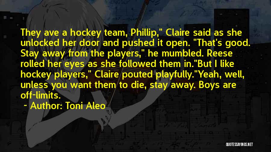 Toni Aleo Quotes: They Ave A Hockey Team, Phillip, Claire Said As She Unlocked Her Door And Pushed It Open. That's Good. Stay