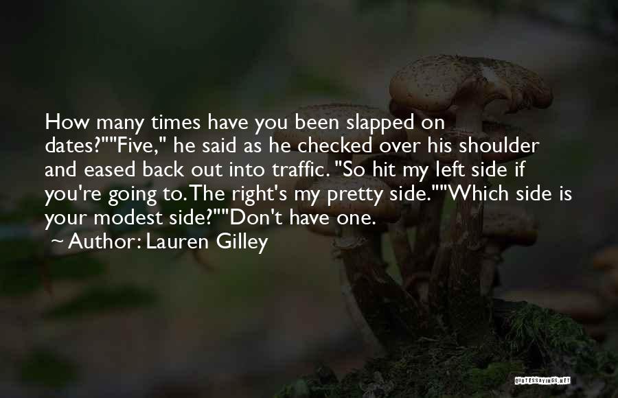 Lauren Gilley Quotes: How Many Times Have You Been Slapped On Dates?five, He Said As He Checked Over His Shoulder And Eased Back