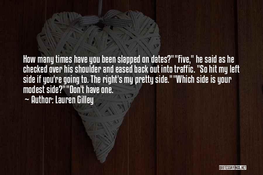 Lauren Gilley Quotes: How Many Times Have You Been Slapped On Dates?five, He Said As He Checked Over His Shoulder And Eased Back