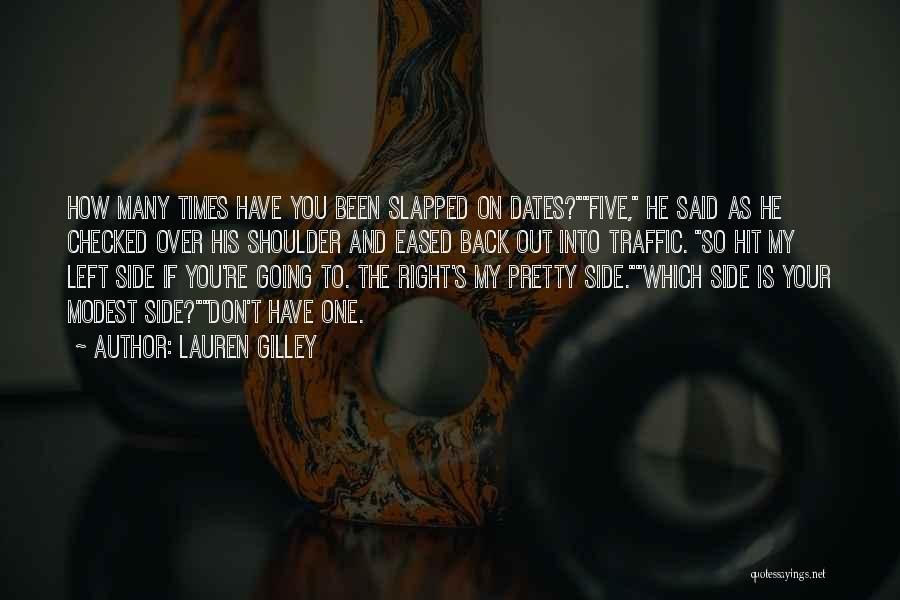 Lauren Gilley Quotes: How Many Times Have You Been Slapped On Dates?five, He Said As He Checked Over His Shoulder And Eased Back