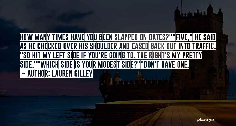 Lauren Gilley Quotes: How Many Times Have You Been Slapped On Dates?five, He Said As He Checked Over His Shoulder And Eased Back