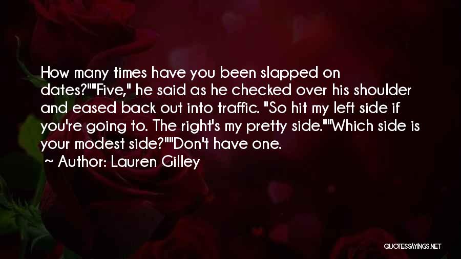 Lauren Gilley Quotes: How Many Times Have You Been Slapped On Dates?five, He Said As He Checked Over His Shoulder And Eased Back